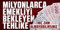 Milyonlarca emekliyi bekleyen tehlike: Hiç zam almayabilirsiniz