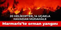 Marmaris'te orman yangını: 20 helikopter, 14 uçakla müdahale ediliyor