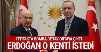 Erdoğan, Bahçeli'den o kenti istedi