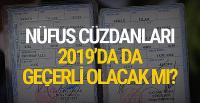 Nüfus cüzdanları 2019'da da geçerli olacak mı?