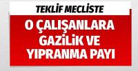 O çalışanlara gazilik ve yıpranma payı teklifi mecliste