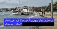 Gümbet’te Fırtına: 12 Tekne Karaya Sürüklendi, Bazıları Battı