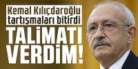 Kılıçdaroğlu tartışmaları bitirdi: Talimatı verdim!