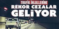 Trafik düzenini bozana rekor cezalar yolda