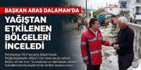 Başkan Aras Dalaman’da Yağıştan Etkilenen Bölgeleri İnceledi