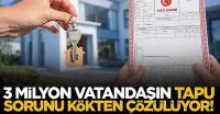 Üç milyon vatandaşın merak ettiği düzenlemenin detayları: 10 soruda yeni tapu düzenlemesi