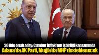 İddia: Adana’da AKP, Muğla’da MHP Desteklenecek