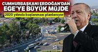 Erdoğan'dan Ege'ye büyük müjde
