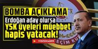  Erdoğan aday olursa YSK üyeleri müebbet hapis yatacak