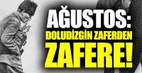 Unutulmaz zaferlerin tarihe kazındığı ay Ağustos