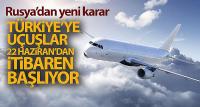 Rusya ile Türkiye arasında uçuşlar 22 Haziran'dan itibaren başlıyor