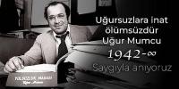 Uğursuzlara inat ölümsüzdür Uğur Mumcu!