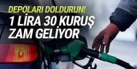 Depoları doldurun: 1 lira 30 kuruş zam geliyor