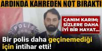 Bir polis daha geçinemediği için intihar etti!