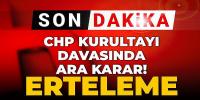 CHP Kurultayı davasında ara karar! Erteleme