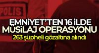 Emniyet'ten 16 ilde Müsilaj Operasyonu: 263 gözaltı