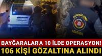 Bayğaralar'a 10 ilde operasyon!