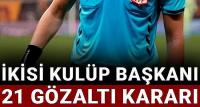 İkisi kulüp başkanı 21 gözaltı kararı