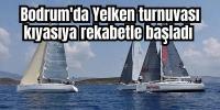 Bodrum'da Yelken turnuvası kıyasıya rekabetle başladı