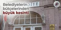 Belediyelerin bütçelerinden büyük kesinti