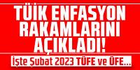  Şubat 2023 enflasyonu açıklandı.. 