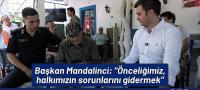 BAŞKAN MANDALİNCİ: “ÖNCELİĞİMİZ, HALKIMIZIN SORUNLARINI GİDERMEK”