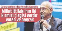 Kılıçdaroğlu, 'Millet İttifakı’nın iki kırmızı çizgisi vardır; vatan ve bayrak'