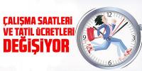 Çalışma saatleri ve tatil ücretleri değişiyor