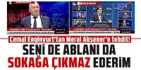 Cemal Enginyurt'tan Meral Akşener'e tehdit! Seni de ablanı da sokağa çıkmaz ederim