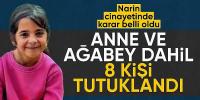 Narin cinayetinde anne ağabey dahil 8 kişi daha tutuklandı