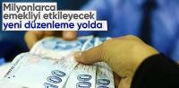 Milyonlarca çalışan emekliyi ilgilendiren düzenleme yolda