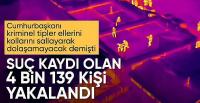 Suç kaydı bulunan 4 bin 139 kişi yakalandı