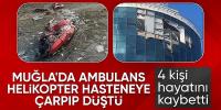 Muğla'da ambulans helikopter hastaneye çarptı: 4 ölü