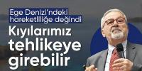 Prof. Dr. Naci Görür: Aydın ile Muğla arasındaki kıyılarımız tehdit altına girebilir