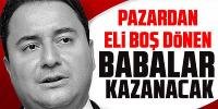 Babacan: Pazardan eli boş dönen babalar kazanacak