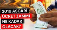 Asgari ücret 2019'da ne kadar olacak? 