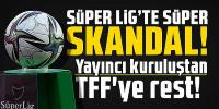 Yayıncı kuruluştan TFF'ye rest!