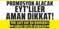 Promosyon alacak EYT'liler aman dikkat! 