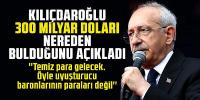 Kılıçdaroğlu, 300 milyar doları nereden bulduğunu açıkladı!