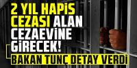 2 yıl hapis cezası alan cezaevine girecek! 