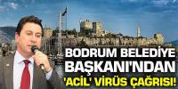 Bodrum Belediye Başkanı Ahmet Aras'tan 'acil' korona virüs çağrısı 