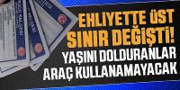 Ehliyette üst sınır değişti! Yaşını dolduranlar araç kullanamayacak