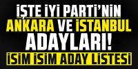 İşte İYİ Parti'nin Ankara ve İstanbul adayları! İsim isim aday listesi