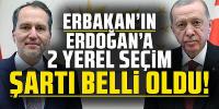 Erbakan'ın Erdoğan'a 2 yerel seçim şartı belli oldu