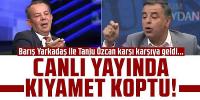  Barış Yarkadaş ile Tanju Özcan arasında büyük tartışma