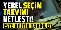 Yerel seçim takvimi netleşti! 