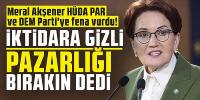 Meral Akşener HÜDA PAR ve DEM Parti'ye fena vurdu!