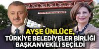 Ayşe Ünlüce, Türkiye Belediyeler Birliği Başkanvekili seçildi