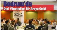 Bodrum’da Otel Yöneticileri Bir Araya Geldi