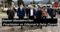Başkan Mandalinci’den Pınarlıbelen ve Gökpınar’a Saha Ziyareti